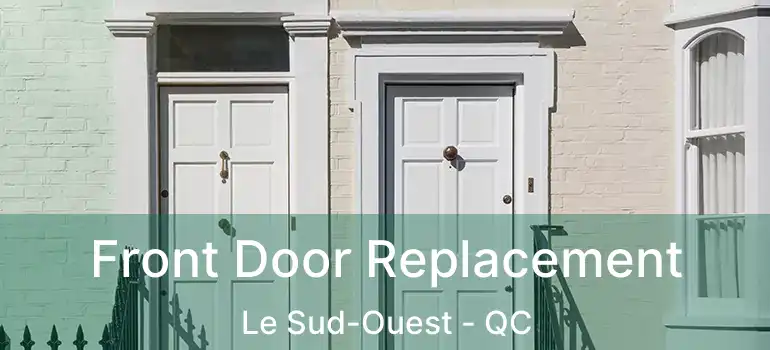  Front Door Replacement Le Sud-Ouest - QC
