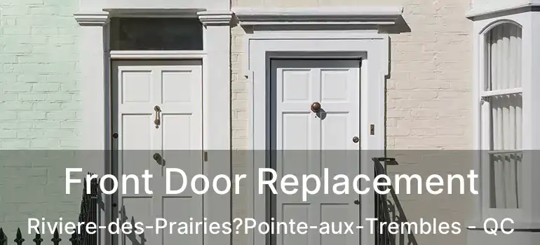  Front Door Replacement Riviere-des-Prairies?Pointe-aux-Trembles - QC