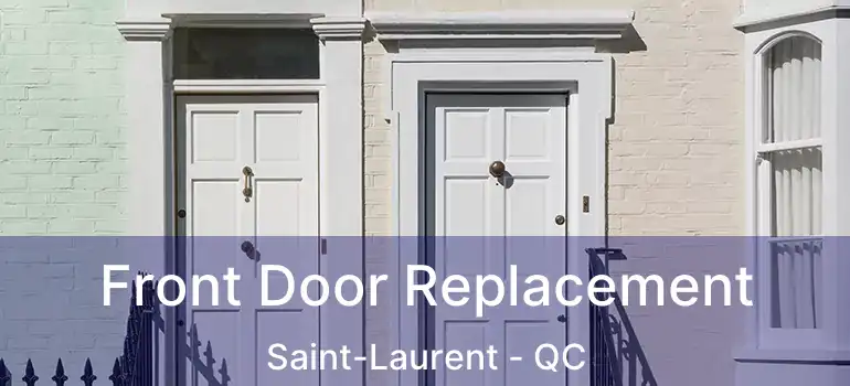  Front Door Replacement Saint-Laurent - QC