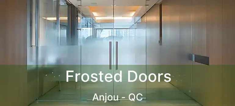  Frosted Doors Anjou - QC
