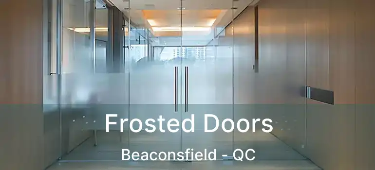  Frosted Doors Beaconsfield - QC