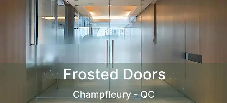  Frosted Doors Champfleury - QC