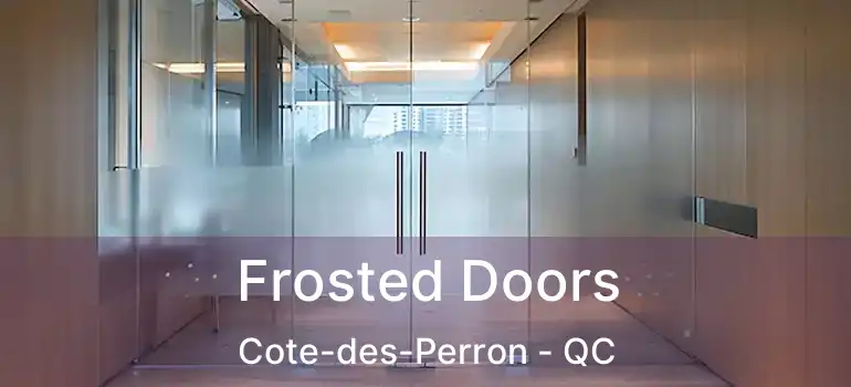  Frosted Doors Cote-des-Perron - QC