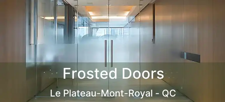  Frosted Doors Le Plateau-Mont-Royal - QC