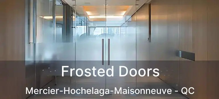  Frosted Doors Mercier-Hochelaga-Maisonneuve - QC