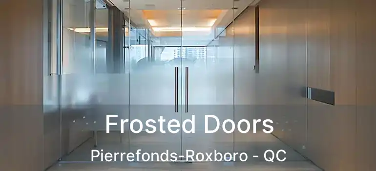  Frosted Doors Pierrefonds-Roxboro - QC