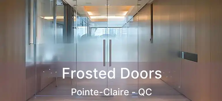  Frosted Doors Pointe-Claire - QC