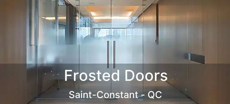  Frosted Doors Saint-Constant - QC