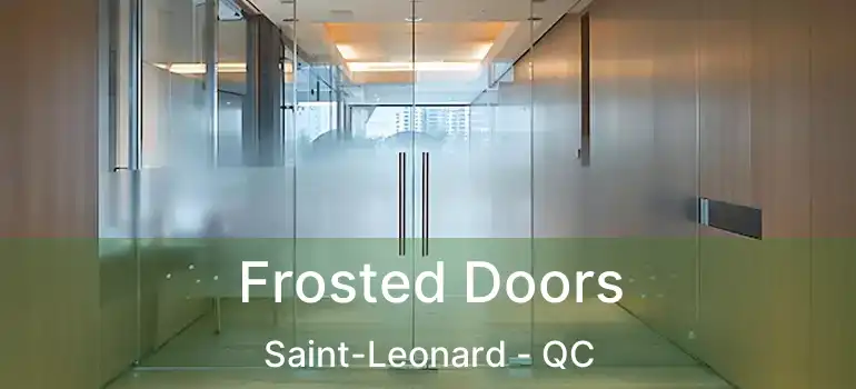  Frosted Doors Saint-Leonard - QC