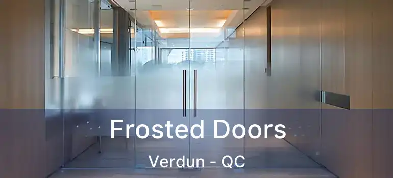  Frosted Doors Verdun - QC