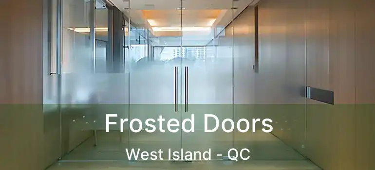  Frosted Doors West Island - QC