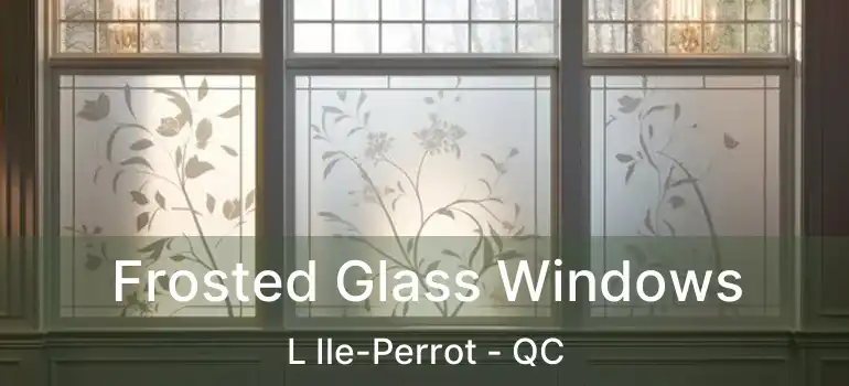  Frosted Glass Windows L Ile-Perrot - QC