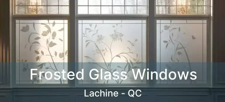  Frosted Glass Windows Lachine - QC