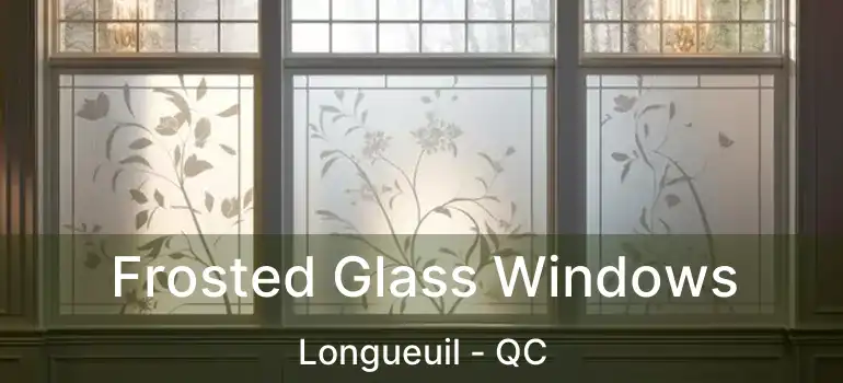  Frosted Glass Windows Longueuil - QC
