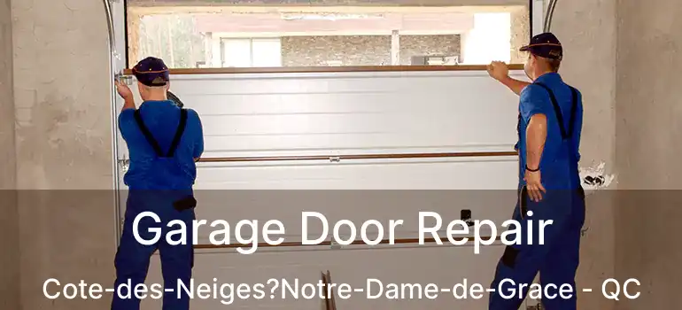  Garage Door Repair Cote-des-Neiges?Notre-Dame-de-Grace - QC