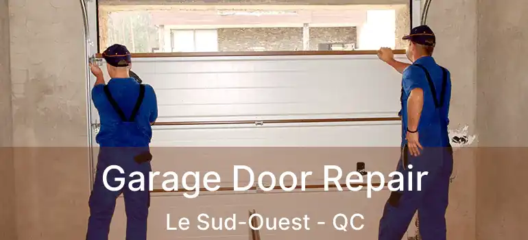  Garage Door Repair Le Sud-Ouest - QC