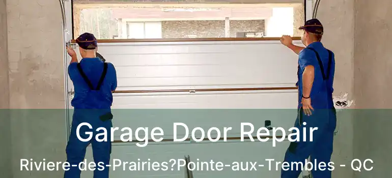  Garage Door Repair Riviere-des-Prairies?Pointe-aux-Trembles - QC