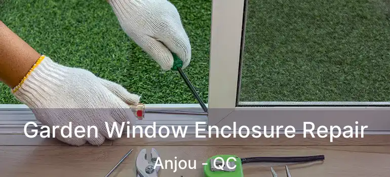  Garden Window Enclosure Repair Anjou - QC