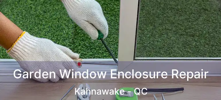  Garden Window Enclosure Repair Kahnawake - QC