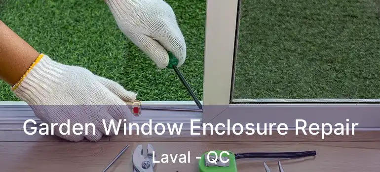  Garden Window Enclosure Repair Laval - QC