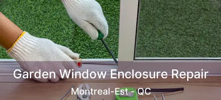  Garden Window Enclosure Repair Montreal-Est - QC