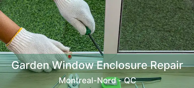  Garden Window Enclosure Repair Montreal-Nord - QC
