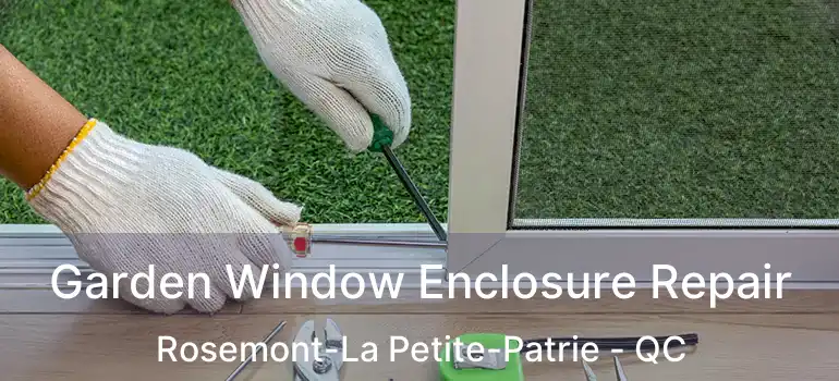  Garden Window Enclosure Repair Rosemont-La Petite-Patrie - QC