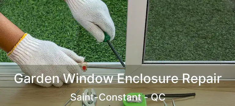  Garden Window Enclosure Repair Saint-Constant - QC