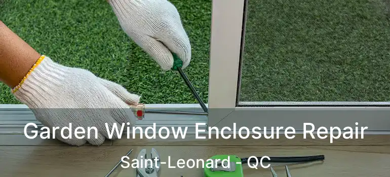  Garden Window Enclosure Repair Saint-Leonard - QC