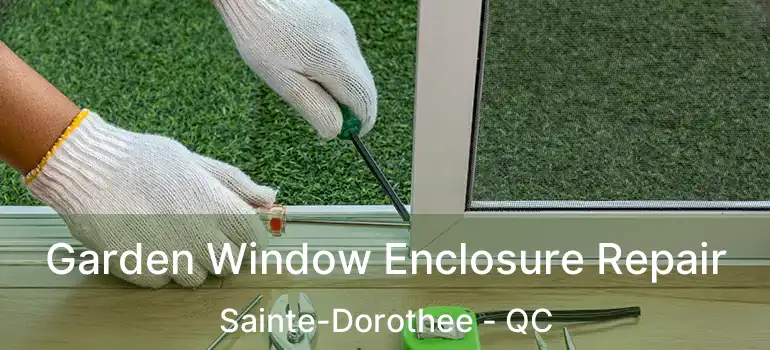  Garden Window Enclosure Repair Sainte-Dorothee - QC