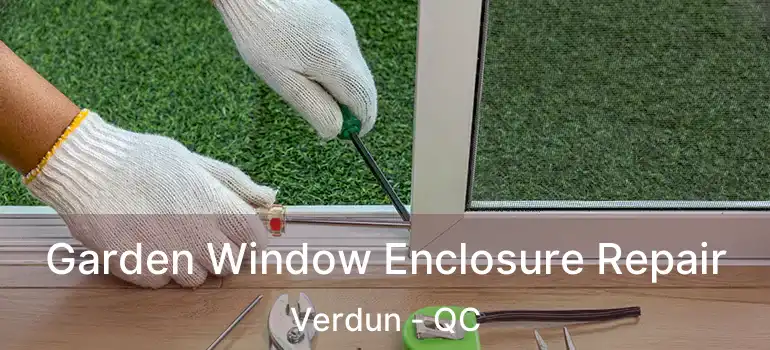  Garden Window Enclosure Repair Verdun - QC