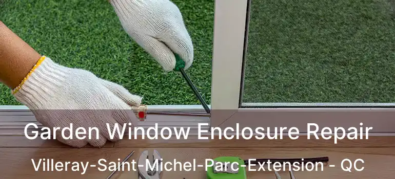  Garden Window Enclosure Repair Villeray-Saint-Michel-Parc-Extension - QC
