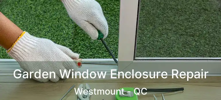  Garden Window Enclosure Repair Westmount - QC