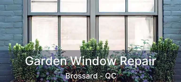  Garden Window Repair Brossard - QC