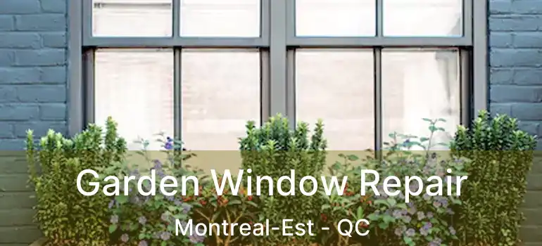  Garden Window Repair Montreal-Est - QC