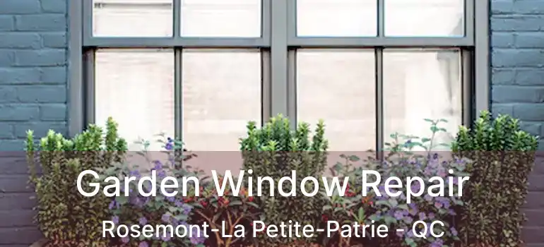  Garden Window Repair Rosemont-La Petite-Patrie - QC
