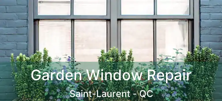  Garden Window Repair Saint-Laurent - QC