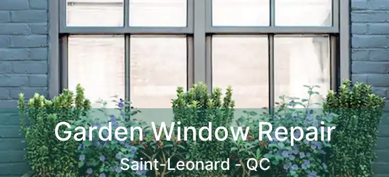  Garden Window Repair Saint-Leonard - QC