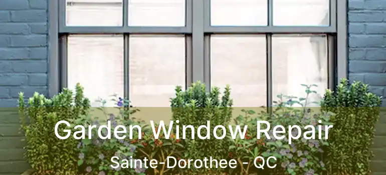  Garden Window Repair Sainte-Dorothee - QC