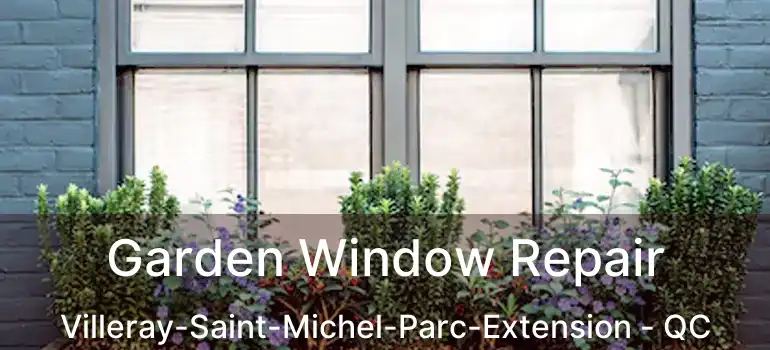  Garden Window Repair Villeray-Saint-Michel-Parc-Extension - QC
