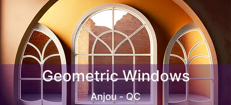  Geometric Windows Anjou - QC