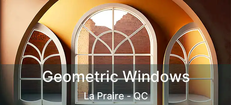  Geometric Windows La Praire - QC