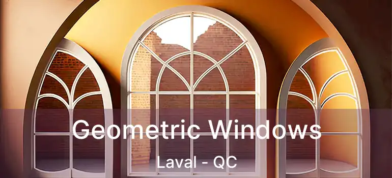  Geometric Windows Laval - QC