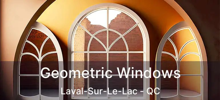  Geometric Windows Laval-Sur-Le-Lac - QC