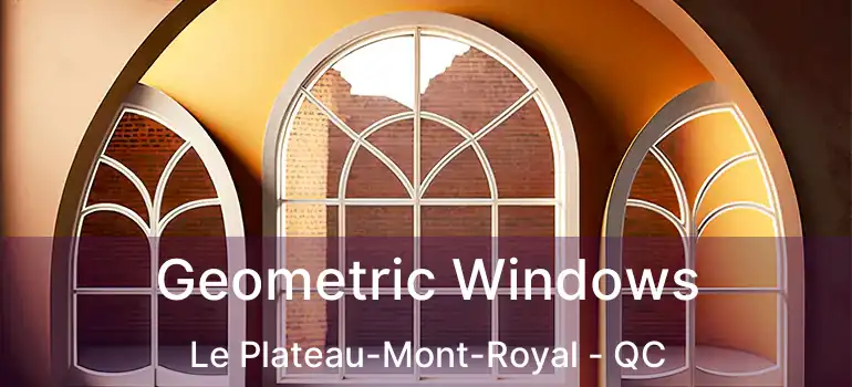 Geometric Windows Le Plateau-Mont-Royal - QC