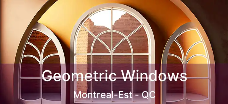  Geometric Windows Montreal-Est - QC