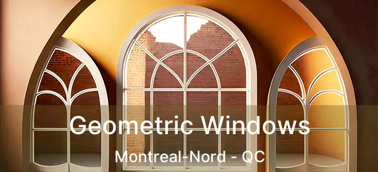  Geometric Windows Montreal-Nord - QC