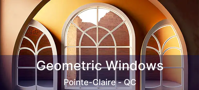  Geometric Windows Pointe-Claire - QC