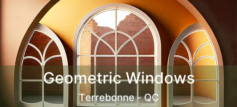  Geometric Windows Terrebonne - QC