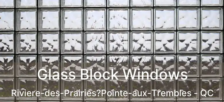  Glass Block Windows Riviere-des-Prairies?Pointe-aux-Trembles - QC